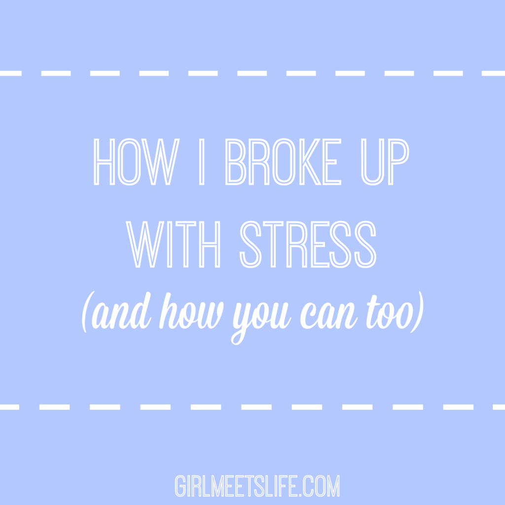 How I Broke Up With Stress